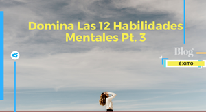 Domina Las 12 Habilidades Mentales Pt. 3