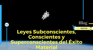 Leyes Subconscientes, Conscientes y Superconscientes del Éxito Material