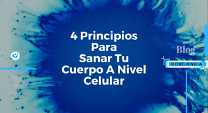 4 Principios Para Sanar Tu Cuerpo A Nivel Celular