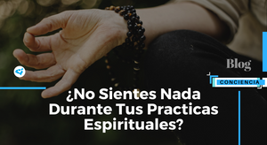 ¿No Sientes Nada Durante Tus Practicas Espirituales?